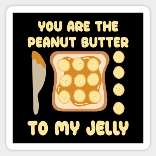 You Are the Peanut Butter to My Jelly (National Peanut Butter and Jelly Day Tee) Sticker
